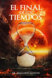 El Final de los Tiempos / Armando Alducin
