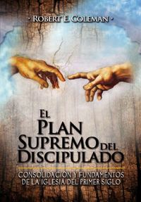 El Plan Supremo de Discipulado / Robert E. Coleman